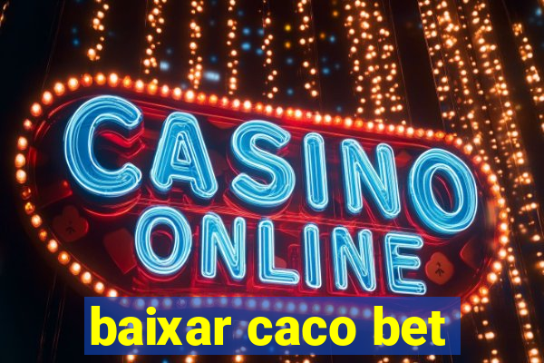 baixar caco bet